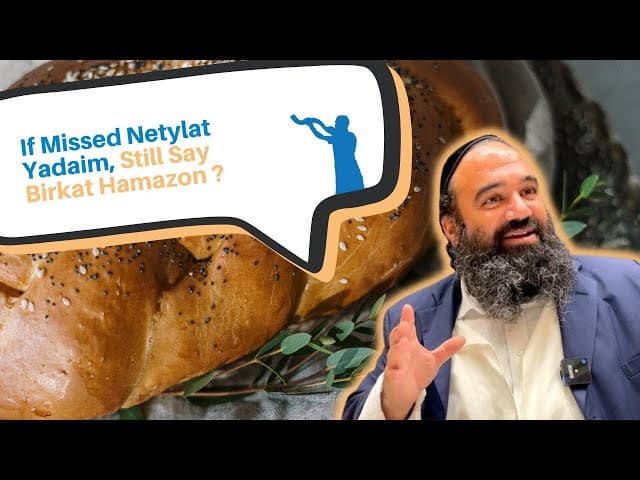 If I miss Netylat Yadaim Hamotzi blessing, do I still say  Birkat Hamazon?