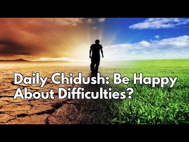 Daily Chidush:  Be Happy About Difficulties?