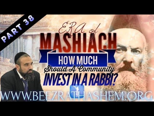How Much Should A Community Invest In A Rabbi?  - ERA OF MASHIACH (38)