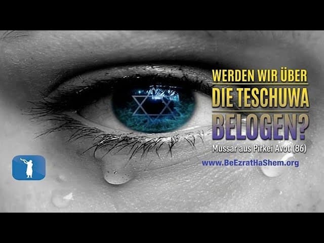 Werden wir über die Teschuwa belogen? Mussar aus Pirkei Avot (86)