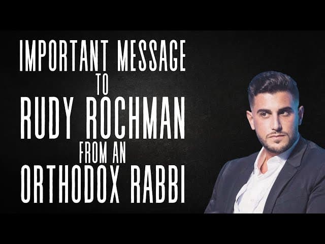 IMPORTANT MESSAGE TO RUDY ROCHMAN FROM AN ORTHODOX RABBI