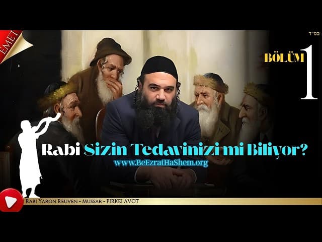 Rabi Sizin Tedavinizi mi Biliyor? BÖLÜM 1 - MUSSAR Pirkei Avot