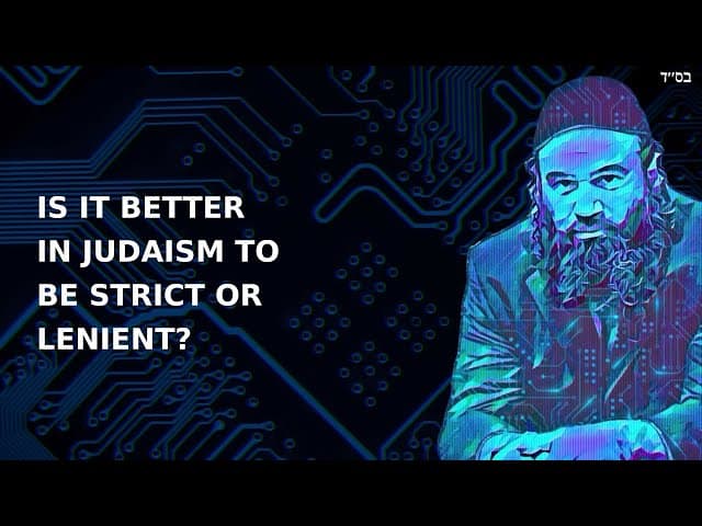 IS IT BETTER IN JUDAISM TO BE STRICT OR LENIENT?