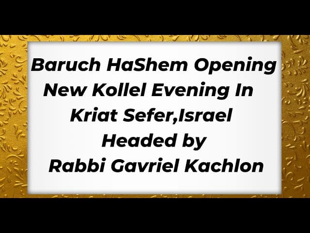 Baruch HaShem Opening New Kollel Evening In Kriat Sefer Israel Headed by Rabbi Gavriel Kachlon