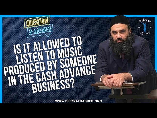 IS IT ALLOWED TO LISTEN TO MUSIC PRODUCED BY SOMEONE IN THE CASH ADVANCE BUSINESS?