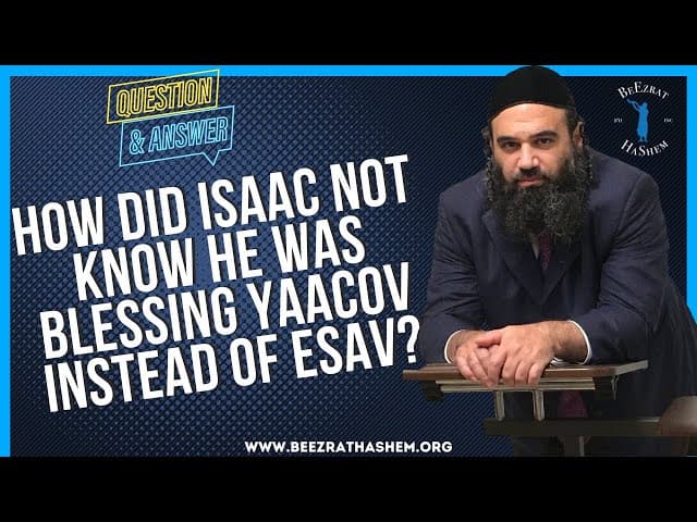 HOW DID ISAAC NOT KNOW HE WAS BLESSING YAACOV INSTEAD OF ESAV?