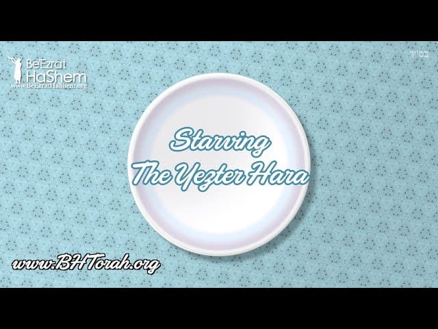 Starving The Yetzer Hara