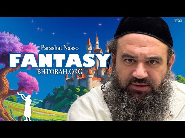 Parashat Naso | Living In Fantasy Land