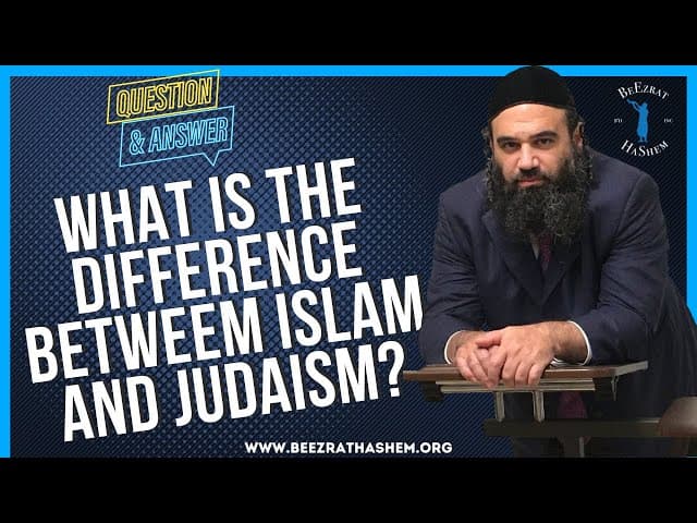 WHAT IS THE DIFFERENCE BETWEEM ISLAM AND JUDAISM?