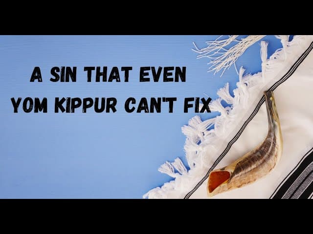 A Sin That Even Yom Kippur Can't Fix
