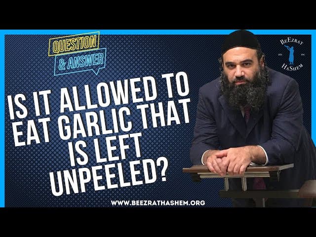IS IT ALLOWED TO EAT GARLIC THAT IS LEFT UNPEELED?