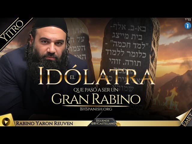 PARASHA YTRÓ - EL IDOLATRA QUE SE VOLVIO UN GRAN RABINO