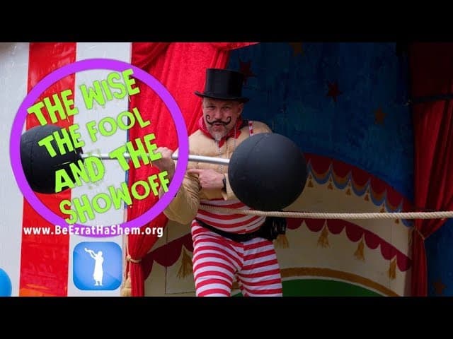 The Wise The Fool And The Showoff - MUSSAR Pirkei Avot (97)