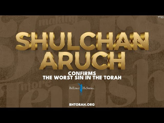 SHOVAVIM: Shulchan Aruch Confirms What's The Worst Sin In The Torah (BH FILMS)