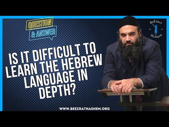   IS IT DIFFICULT TO LEARN THE HEBREW LANGUAGE IN DEPTH