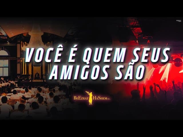 Você É Quem Seus Amigos São | Um Filme de BeEzrat HaShem