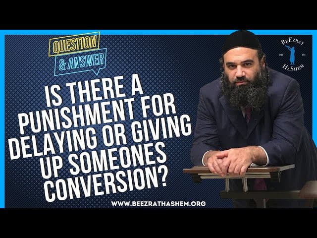   IS THERE A PUNISHMENT FOR DELAYING OR GIVING UP SOMEONES CONVERSION