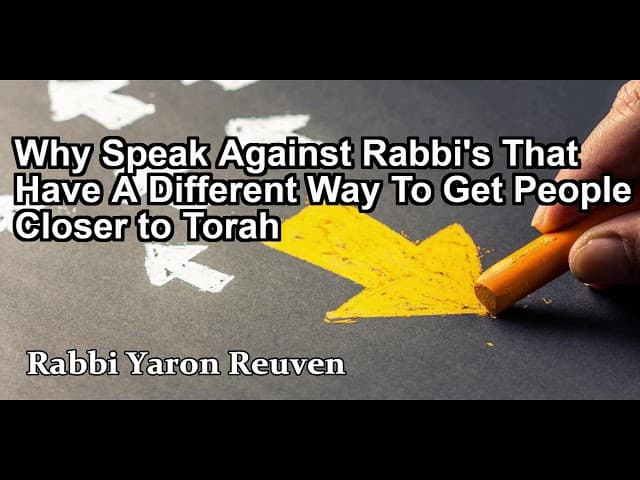 Why Speak Against Rabbi's That Have A Different Way To Get People Closer to Torah?