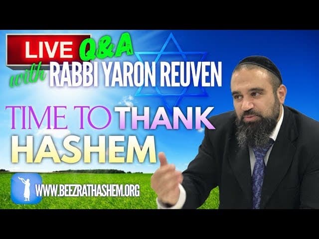 TIME TO THANK HASHEM - Q&A w/ Rabbi Yaron Reuven