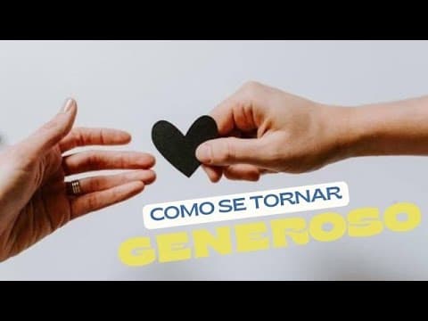 Como se tornar generoso. 💰