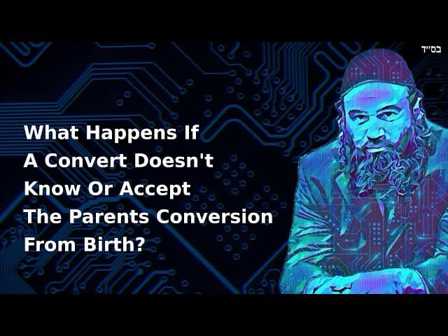 What Happens If A Convert Doesn't Know Or Accept The Parents Conversion From Birth?