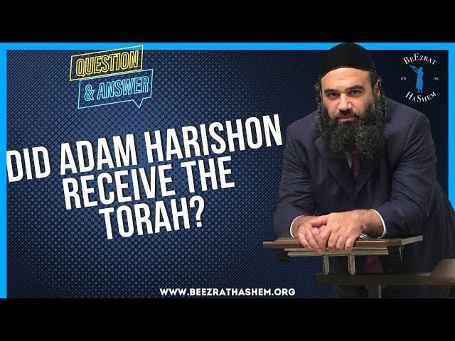 DID ADAM HARISHON RECEIVE THE TORAH?