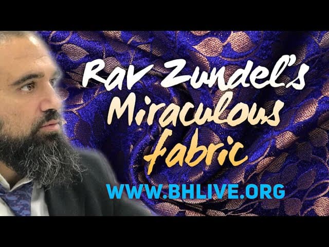 Rav Zundel’s Miraculous Fabric