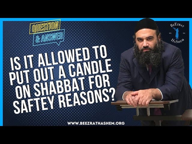 IS IT ALLOWED TO PUT OUT A CANDLE ON SHABBAT FOR SAFTEY REASONS?