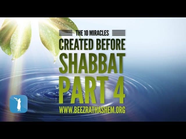 The 10 Miracles Created Before Shabbat PART 4 - MUSSAR Pirkei Avot (95)