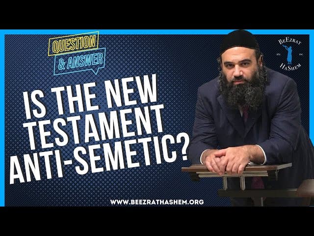 IS THE NEW TESTAMENT ANTI SEMETIC?