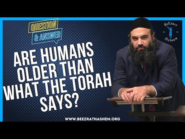 ARE HUMANS OLDER THAN WHAT THE TORAH SAYS?