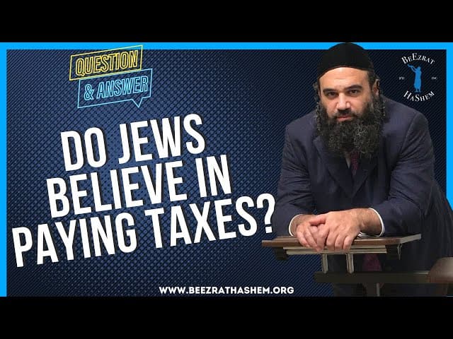 DO JEWS BELIEVE IN PAYING TAXES?
