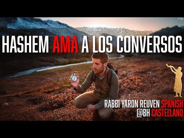 ¿POR QUE HASHEM HIZO A LOS CONVERSOS? ¿Y hay que amarles?