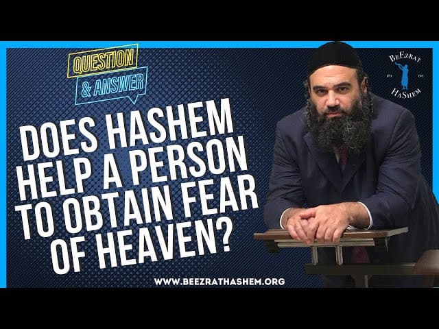   DOES HASHEM HELP A PERSON TO OBTAIN FEAR OF HEAVEN