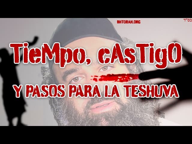 Tiempo, castigo y pasos para la Teshuvá