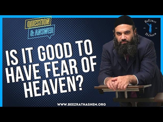   IS IT GOOD TO HAVE FEAR OF HEAVEN