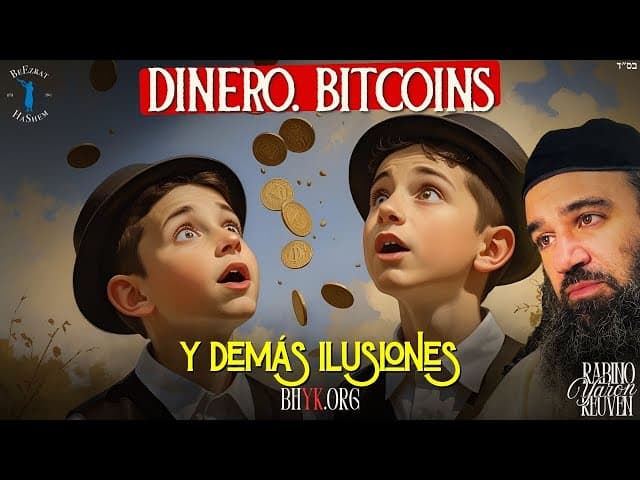 EL VALOR DEL DINERO - BITCOINS Y DEMÁS ILUSIONES - enfocándonos en la Teshuvá - YOM KIPPUR
