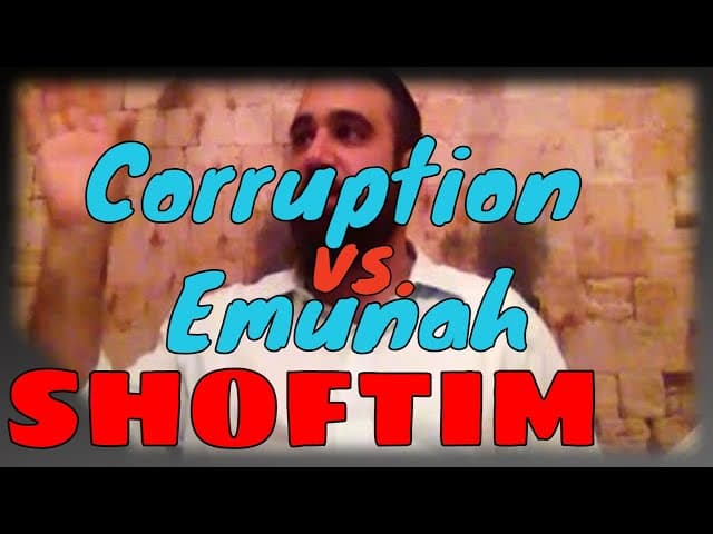 Parashat Shoftim: Bribes, Corruption, and Secret to Emunah & Giving