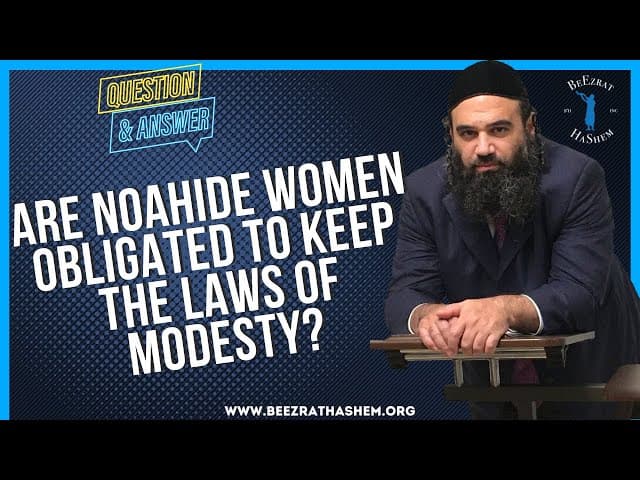 ARE NOAHIDE WOMEN OBLIGATED TO KEEP THE LAWS OF MODESTY?