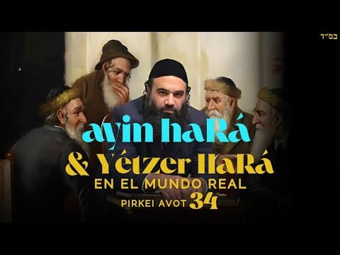 Ayin Hara y Yetzer Hara en el Mundo Real - MUSSAR Pirkei Avot