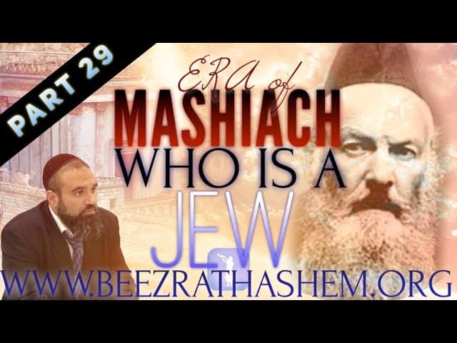 WHO IS A JEW?? - ERA OF MASHIACH (29)