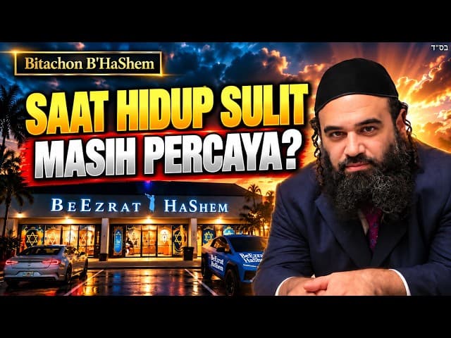Apakah Anda Masih Percaya kepada HaShem Ketika Hidup Menjadi Sulit | Bitachon B'HaShem 13