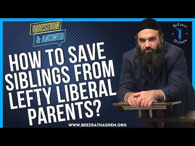 HOW TO SAVE SIBLINGS FROM LEFTY LIBERAL PARENTS?