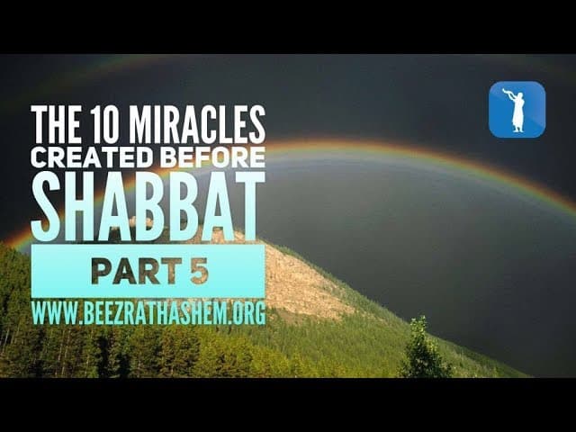 The 10 Miracles Created Before Shabbat PART 5 - MUSSAR Pirkei Avot (96)