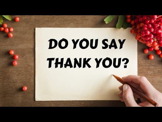 DO YOU SAY THANK YOU?
