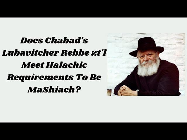 Does Chabad's Lubavitcher Rebbe zt'l Meet Halachic Requirements To Be MaShiach?