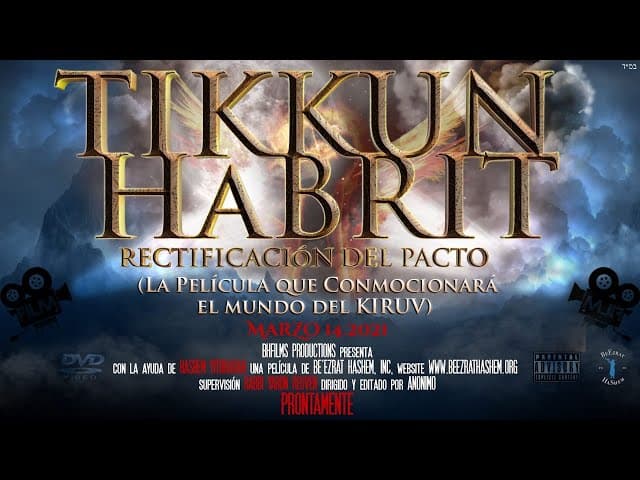 TIKKUN HABRIT -LA RECTIFICACIÓN del PACTO- (La película que hará temblar el mundo del KIRUV)