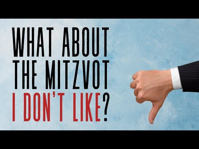 What About The Mitzvot I Don't Like?