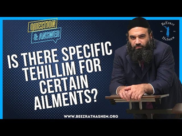 IS THERE SPECIFIC TEHILLIM FOR CERTAIN AILMENTS?