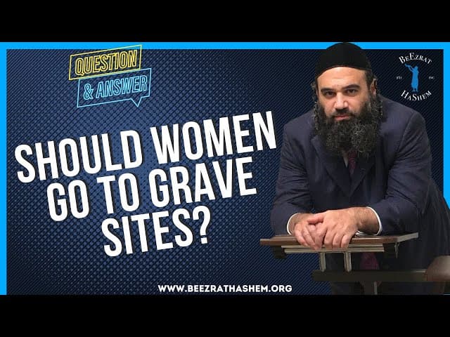 SHOULD WOMEN GO TO GRAVE SITES?